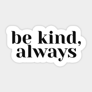 Be Kind, Always Sticker